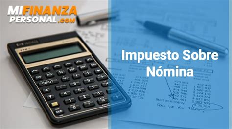 ⊛ Impuesto sobre nómina en México【2024 - Mi Finanza Personal