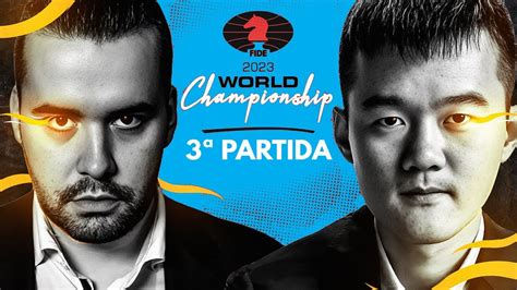 ⚡ Ding Liren vs Ian Nepomniachtchi 3ª partida de Ajedrez