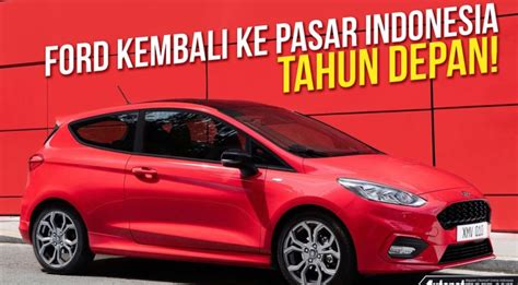 【тዮхралиνиቺሾч】 Ford kembali ke pasar indonesia tahun depan