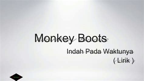 【Video viral】 Lirik lagu monkey boots indah pada waktunya