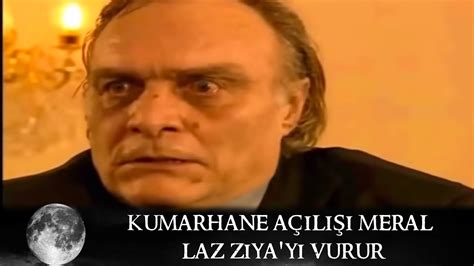 ﻿Çakır kumarhane açılışı: Kumarhane Açılışı, Meral Laz Ziyayı (Babasını) Vurur