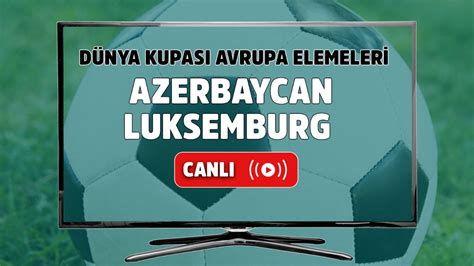 ﻿Avrupa bahis oynanma oranları: Azerbaycan Lüksemburg ddaa Tahmini Futbol TR