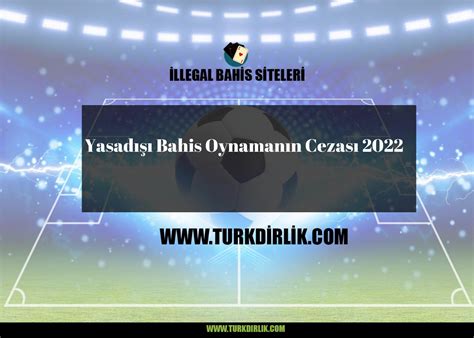 ﻿Bahis oynamanın cezası: Llegal Bahis Siteleri Cezası Bahis Oynamanın Cezası 2022