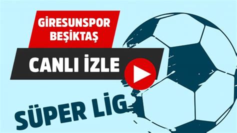 ﻿Beşiktaş maçı canlı izle bet: Beşiktaş Giresunspor maçı canlı izle (beN Sports izle)