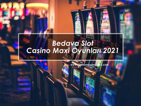 ﻿Bedava slot casino maxi oyunları: CasinoMaxi Giriş Casino Maxi bahis ve Canlı Casino 