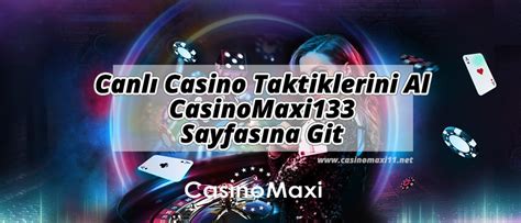 ﻿Casinoda kazanma taktikleri: Canlı Casino Taktiklerini Al, CasinoMaxi133 Sayfasına Git