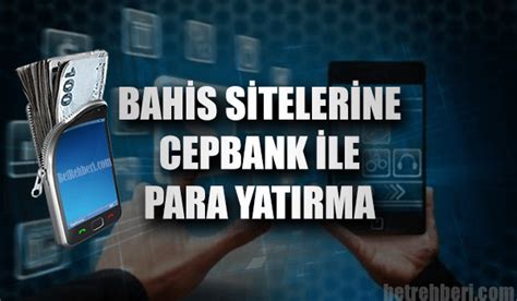 ﻿Cepbank ile bahis: Bahis Sitelerine Para Yatırma ve Para Çekme   Bahis Banka