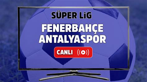 ﻿Fenerbahçe beşiktaş canlı izle bahis: Fenerbahçe   Antalyaspor Canlı zle Canlı