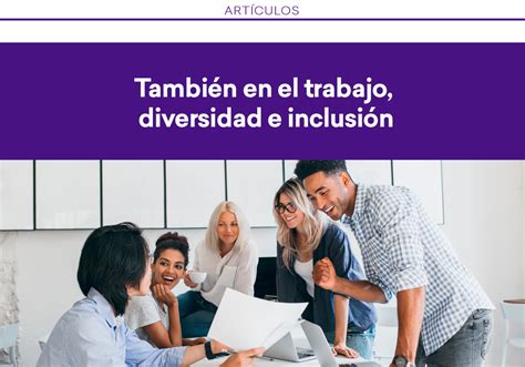 ﻿formación en diversidad e inclusión: cómo aplicarla en el ámbito laboral