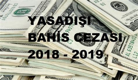 ﻿kaçak bahis cezası 2019: yasadışı bahis cezası 2018   2019   tercihini yap