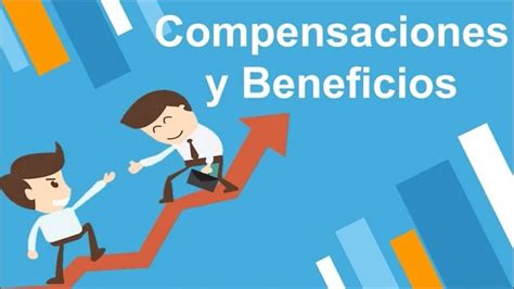 ﻿la importancia de la compensación y los beneficios de los empleados