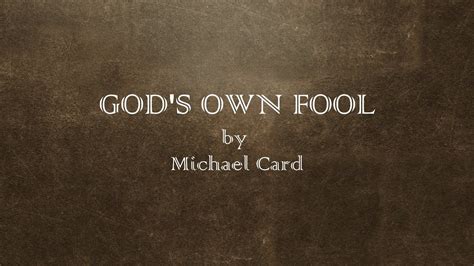 🎙️ Lyrics God U0027s Own Fool - Michael Card - Cristiana Musica …