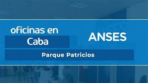 🏢 Oficina ANSES - Parque Patricios - Turnos ANSES