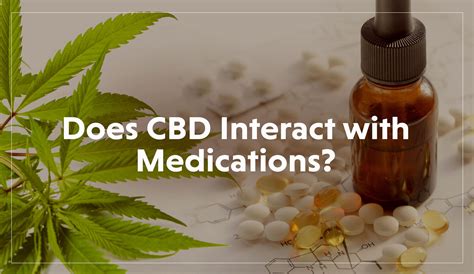  CBD can also interact with other medications, so it is important to talk to your doctor before starting any new supplement