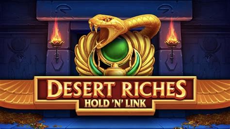  Desert Riches Hold N Link слоту