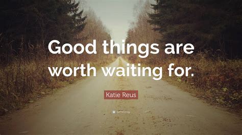  Good things are worth waiting for