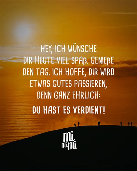  Ich hoffe, der Tag bringt dir Freude