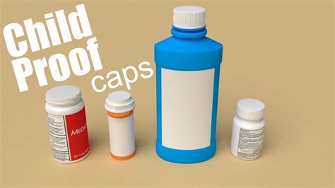 Just because a bottle has a childproof cap doesn