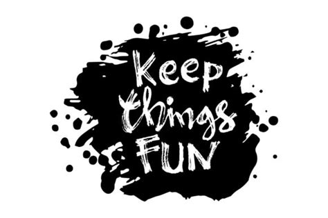  Keep things fun