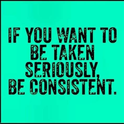  So, strive to be consistent in your training