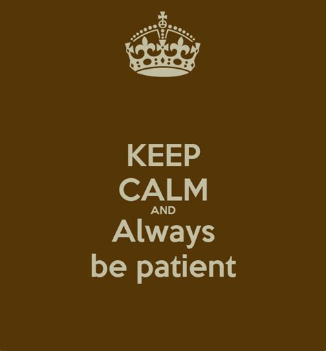 Stay calm and patient