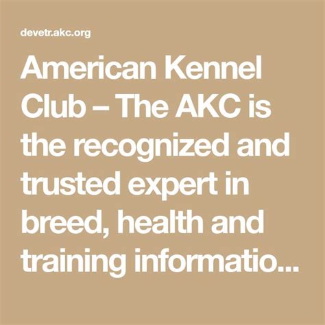  The AKC is the recognized and trusted expert in breed, health and training information for dogs