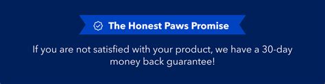  The Honest Paws Promise If you are not satisfied with your product, we have a day money back guarantee! The Problem As our furry friends age, they may experience mobility challenges, joint discomfort and dental pain