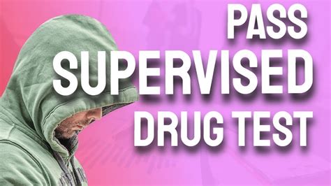  There are two types of supervised drug tests