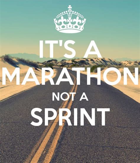  This is a marathon, not a sprint