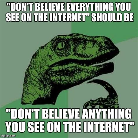  Thus, be careful before believing anything on the internet