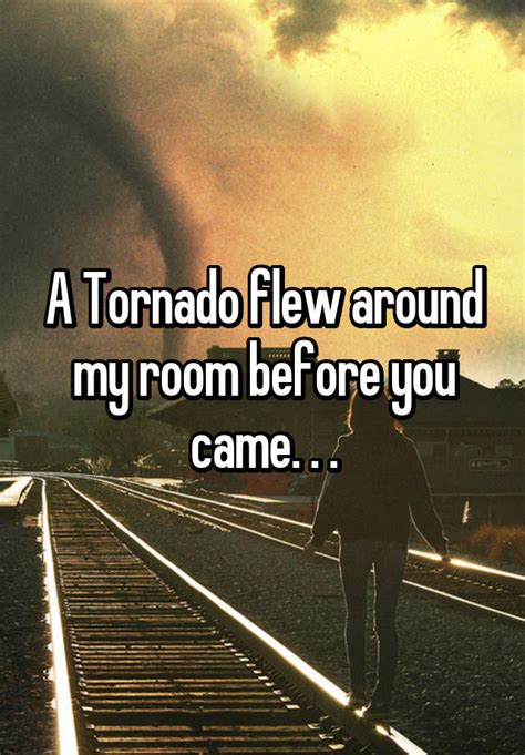  When I come back, it always looks as though a tornado flew around the room