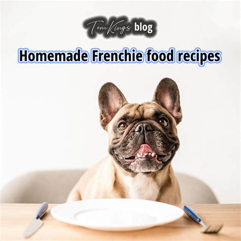  Whether homemade or ordered from a food outlet, your Frenchie will savor every bit of the meat, but make sure it does not contain wine, chocolate or other ingredients that can cause digestive distress to your pooch