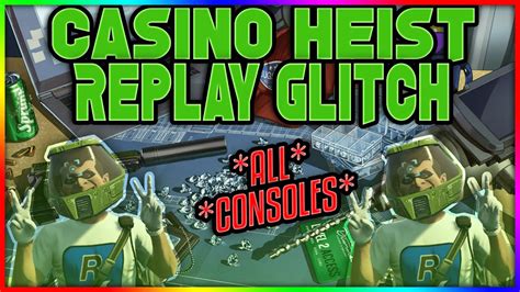  casino heist replay glitch/irm/modelle/life/service/aufbau