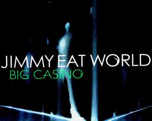  jimmy eat world big casino