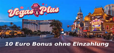  vegas plus casino 10 euro gratis/service/probewohnen