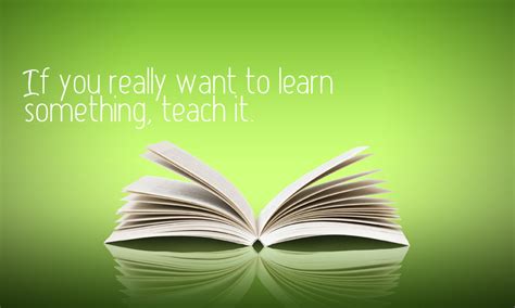 001: If you want to learn something, teach it.