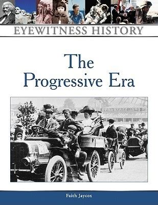 1) The Progressive Era (Eyewitness History Series) - Faith Jaycox …