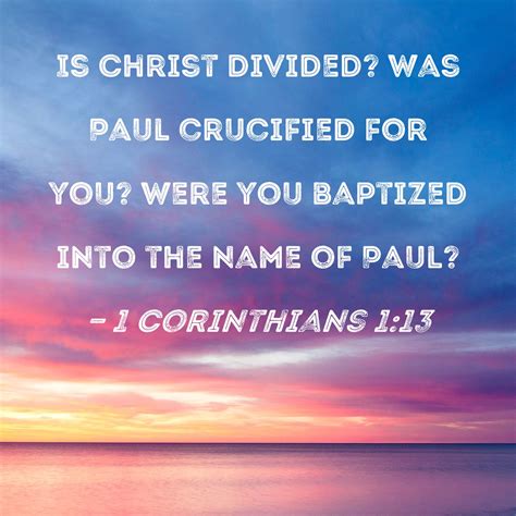 1 Corinthians 1:13 - Bible - Is Christ divided? Was Paul …