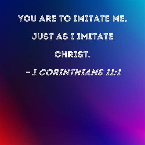 1 Corinthians 11:1 Commentaries: Be imitators of me, just as I …