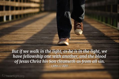 1 JOHN 1:7 KJV "But if we walk in the light, as he is in the …