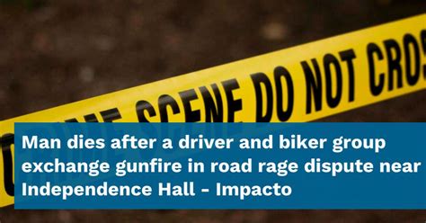 1 dead after a driver and biker group exchange gunfire in road rage dispute near Independence Hall