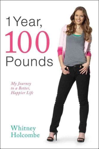 Download 1 Year 100 Pounds My Journey To A Better Happier Life By Whitney Holcombe