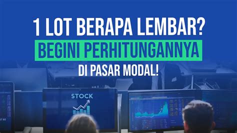 1 LOT BERAPA LEMBAR - 1 Lot Berapa Lembar? Begini Perhitungannya di Pasar Modal!