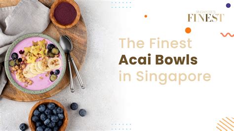 10 Best Acai Bowls In Singapore [2024] - Finest Services