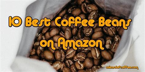 10 Best Coffee Beans on Amazon in 2024 (Whole Bean and Ground)