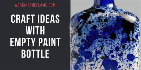 10 Craft Ideas With Empty Paint Bottle - Working the Flame - raincitystudios.com
