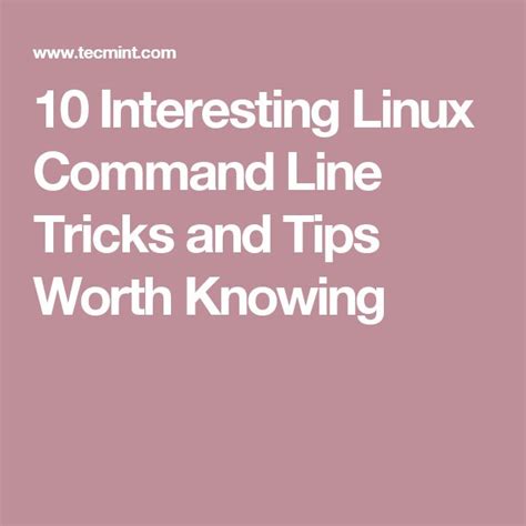 10 Interesting Linux Command Line Tricks and Tips Worth Knowing