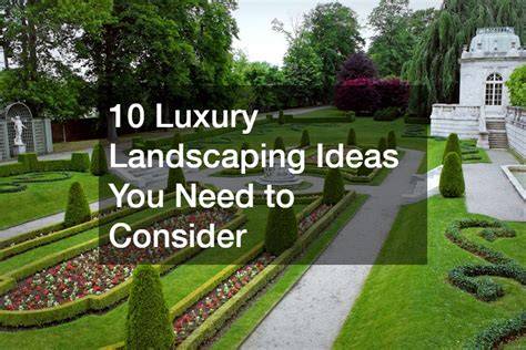 10 Luxury Landscaping Ideas You Need to Consider - raincitystudios.com