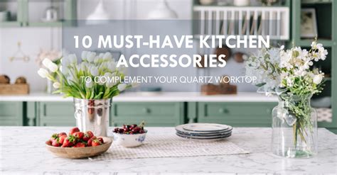 10 Must-Have Kitchen Accessories to Complement Your Quartz …