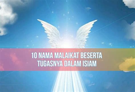 10 Nama-Nama Malaikat dan Tugasnya Menurut Agama Islam